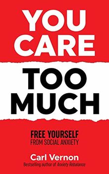 You Care Too Much: Free Yourself From Social Anxiety
