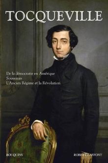 De la démocratie en Amérique. Souvenirs. L'Ancien Régime et la Révolution