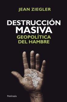 Destrucción masiva: geopolítica del hambre (ATALAYA)