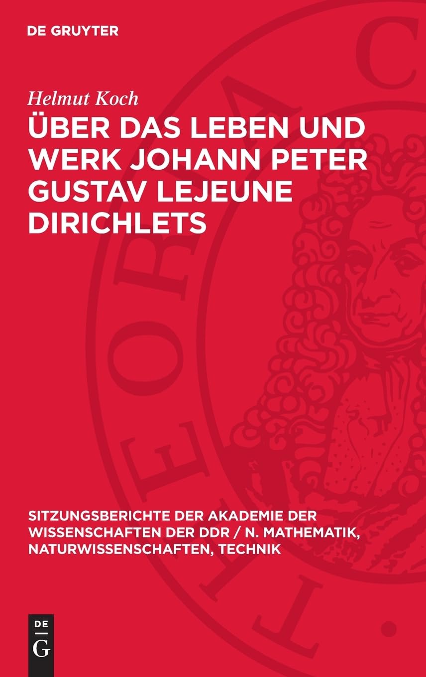 Über das Leben und Werk Johann Peter Gustav Lejeune Dirichlets: Zu seinem 175. Geburtstag (Sitzungsberichte der Akademie der Wissenschaften der DDR / ... Naturwissenschaften, Technik, 1981,17)