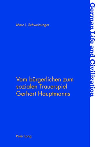 Vom bürgerlichen zum sozialen Trauerspiel Gerhart Hauptmanns (German Life and Civilization)