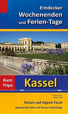 Entdecker Wochenenden und Ferien-Tage: Kurztrips von Kassel aus, Reisen auf eigene Faust, Spannende Ziele und Touren-Vorschläge