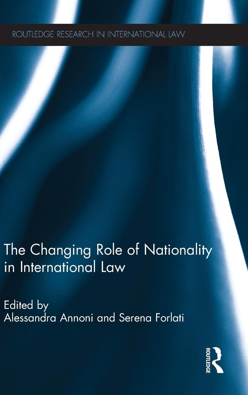 The Changing Role of Nationality in International Law (Routledge Research in International Law)