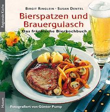 Bierspatzen und Brauergulasch: Das fränkische Bierkochbuch