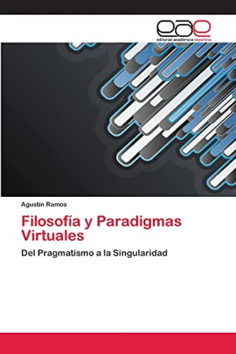 Filosofía y Paradigmas Virtuales: Del Pragmatismo a la Singularidad
