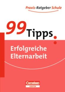 99 Tipps - Praxis-Ratgeber Schule für die Sekundarstufe I: Erfolgreiche Elternarbeit