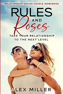 Relationship Advice For Couples Workbook: Rules & Roses - Take Your Relationship To The Next Level