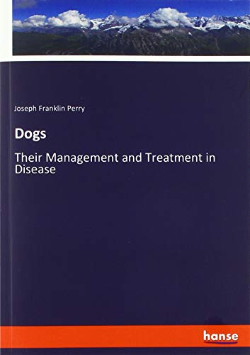 Dogs: Their Management and Treatment in Disease