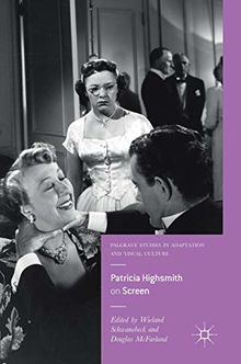 Patricia Highsmith on Screen (Palgrave Studies in Adaptation and Visual Culture)