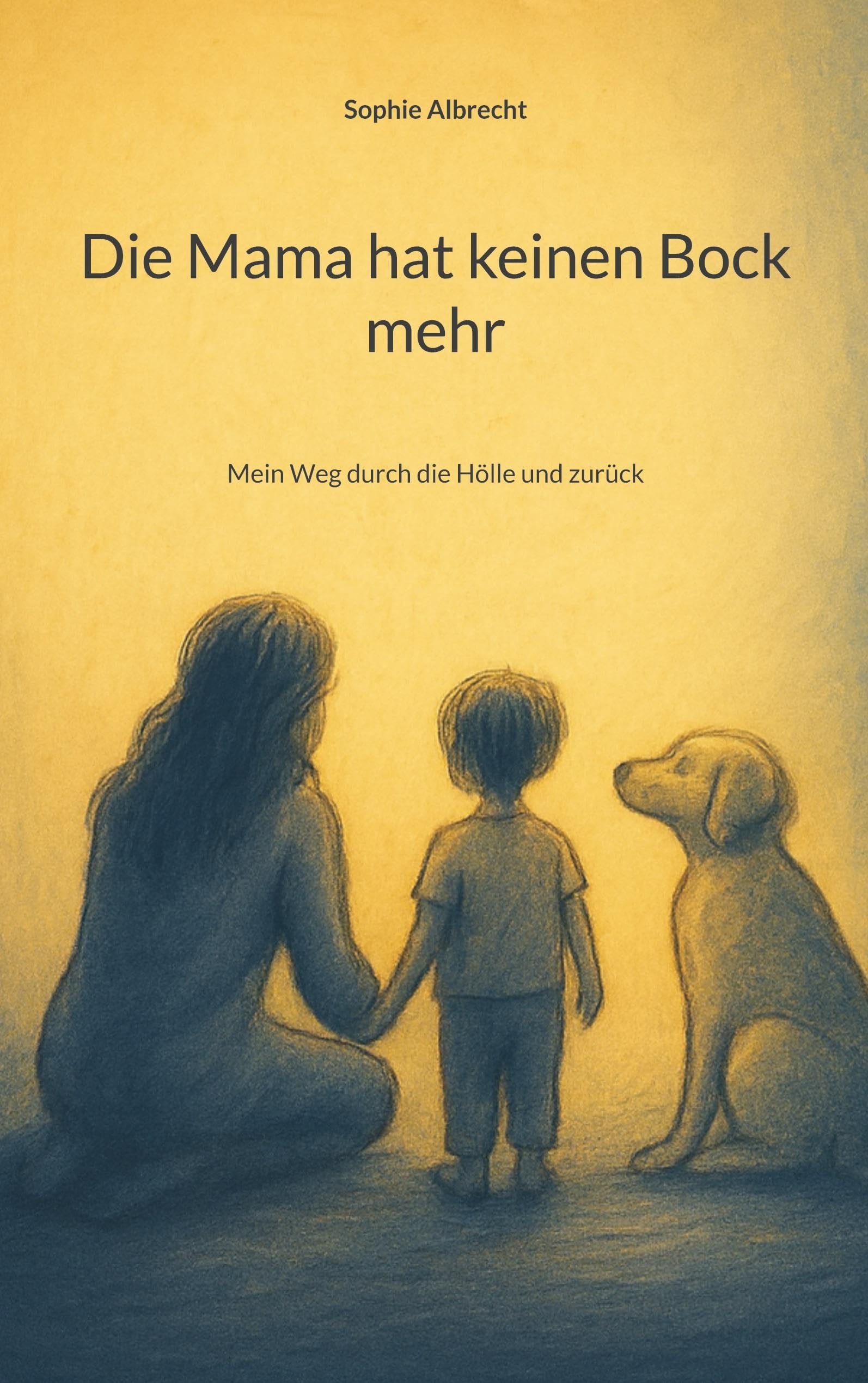 Die Mama hat keinen Bock mehr: Mein Weg durch die Hölle und zurück