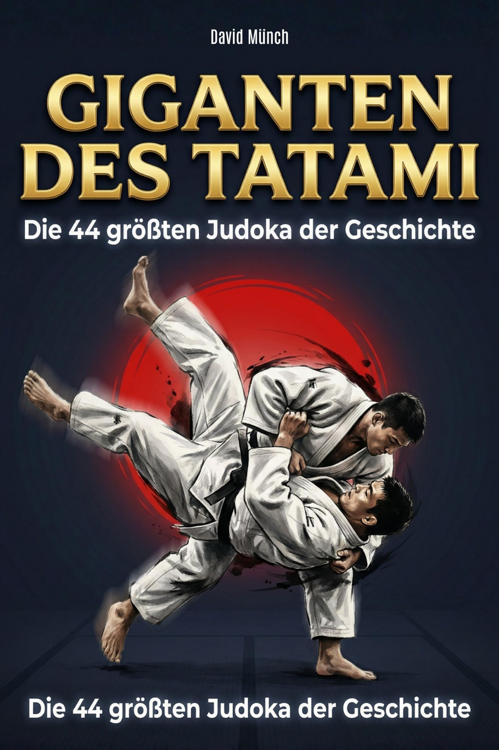 Giganten des Tatami: Die 44 größten Judoka der Geschichte