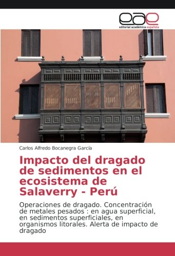 Impacto del dragado de sedimentos en el ecosistema de Salaverry - Perú: Operaciones de dragado. Concentración de metales pesados : en agua ... litorales. Alerta de impacto de dragado