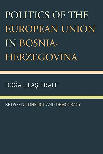 Politics of the European Union in Bosnia-Herzegovina: Between Conflict and Democracy