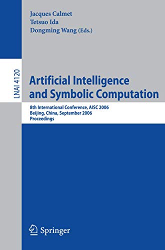 Artificial Intelligence and Symbolic Computation: 8th International Conference, AISC 2006, Beijing, China, September 20-22, 2006, Proceedings (Lecture Notes in Computer Science (4120), Band 4120)