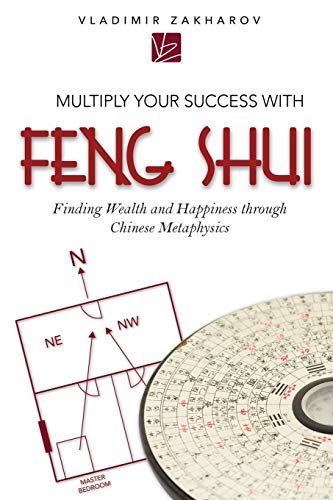 Multiply Your Success With Feng Shui: Finding Wealth and Happiness through Chinese Metaphysics