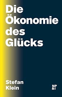 Die Ökonomie des Glücks: Warum unsere Gesellschaft neue Ziele braucht