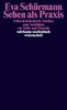 Sehen als Praxis: Ethisch-ästhetische Studien zum Verhältnis von Sicht und Einsicht (suhrkamp taschenbuch wissenschaft)