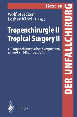 Tropenchirurgie II / Tropical Surgery II: 2. Tropenchirurgisches Symposium, 12. und 13. März 1993, Ulm (Hefte zur Zeitschrift Der Unfallchirurg)