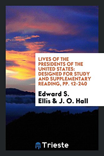 Lives of the Presidents of the United States: Designed for Study and Supplementary Reading, pp. 12-240