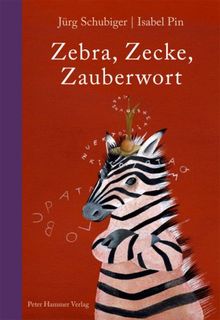 Zebra, Zecke, Zauberwort: Ein ABC-Buch