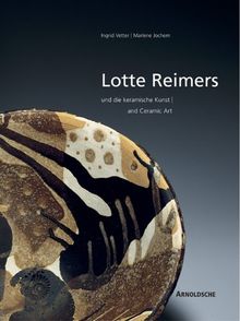 Lotte Reimers und die keramische Kunst: And Ceramic Art