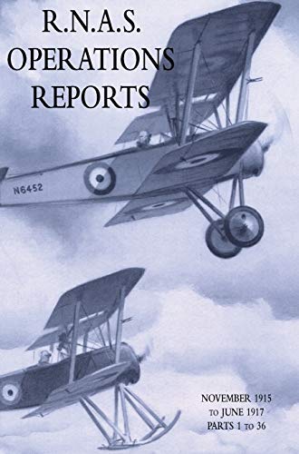 R.N.A.S. OPERATIONS REPORTS: November 1915 to June 1917 Parts 1 to 36
