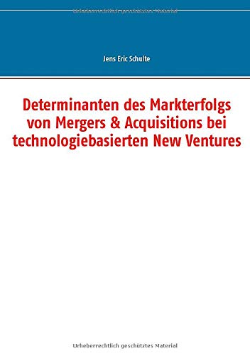 Determinanten des Markterfolgs von Mergers & Acquisitions bei technologiebasierten New Ventures