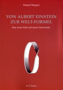 Von Albert Einstein zur Welt-Formel: Eine neue Sicht auf unser Universum von Roland Wingert | Buch | Zustand sehr gut