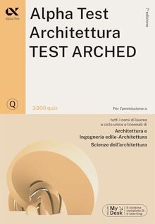 Alpha Test. Architettura. Test arched. 3300 quiz. Per l'ammissione a Architettura, Ingegneria Edile-Architettura, Scienze dell'architettura. Ediz. ... download e accesso on line (TestUniversitari)