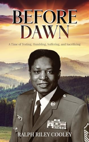 Before Dawn: A Time of Testing, Humbling, Suffering, and Sacrificing ...