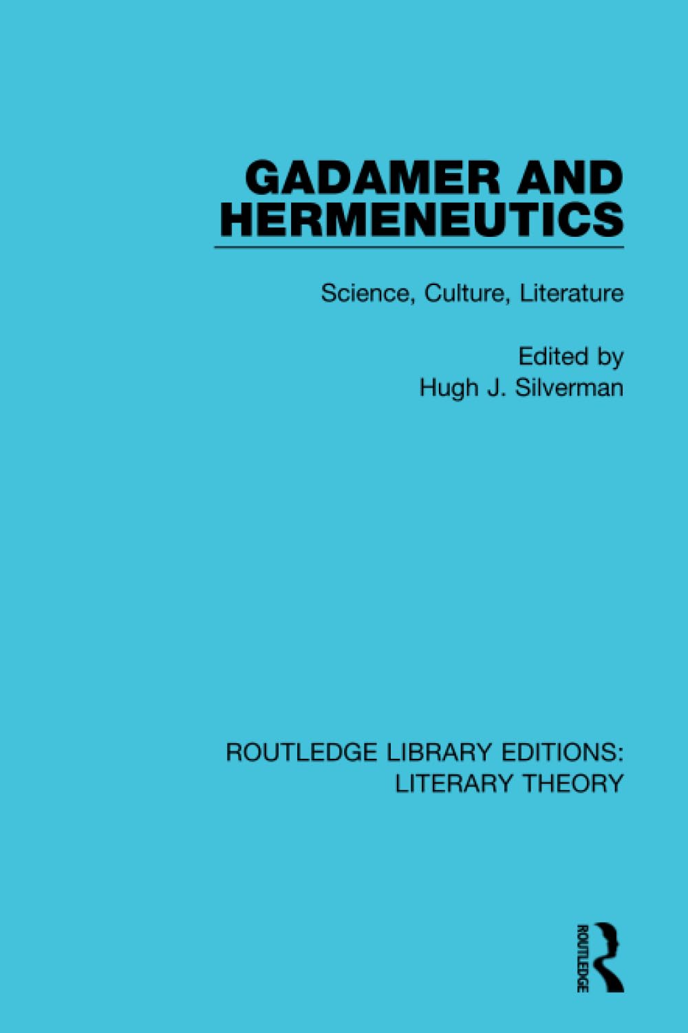 Gadamer and Hermeneutics: Science, Culture, Literature (Routledge Library Editions: Literary Theory, 12, Band 12)
