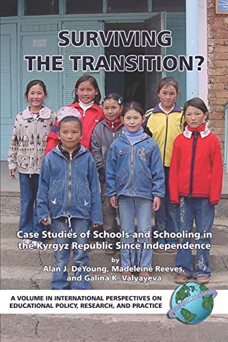 Surviving the Transition?: Case Studies of Schools and Schooling in the Kyrgyz Republic Since Independence (International Perspectives on Educational Policy, Research and Practice)
