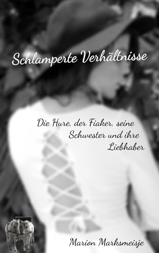 Schlamperte Verhältnisse. Die Hure, der Fiaker, seine Schwester und ihre Liebhaber. (Gudrun G.)