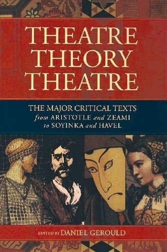 Theatre/Theory/Theatre: The Major Critical Texts from Aristotle and Zeami to Soyinka and Havel (Applause Books)