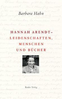 Hannah Arendt - Leidenschaften, Menschen und Bücher