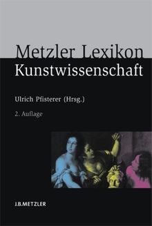 Metzler Lexikon Kunstwissenschaft: Ideen, Methoden, Begriffe