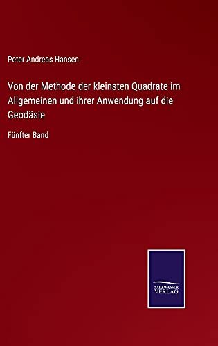 Von der Methode der kleinsten Quadrate im Allgemeinen und ihrer Anwendung auf die Geodäsie: Fünfter Band