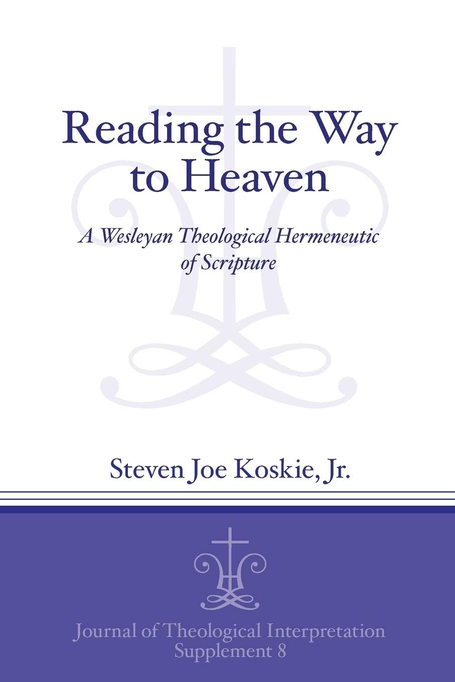 Reading the Way to Heaven: A Wesleyan Theological Hermeneutic of Scripture