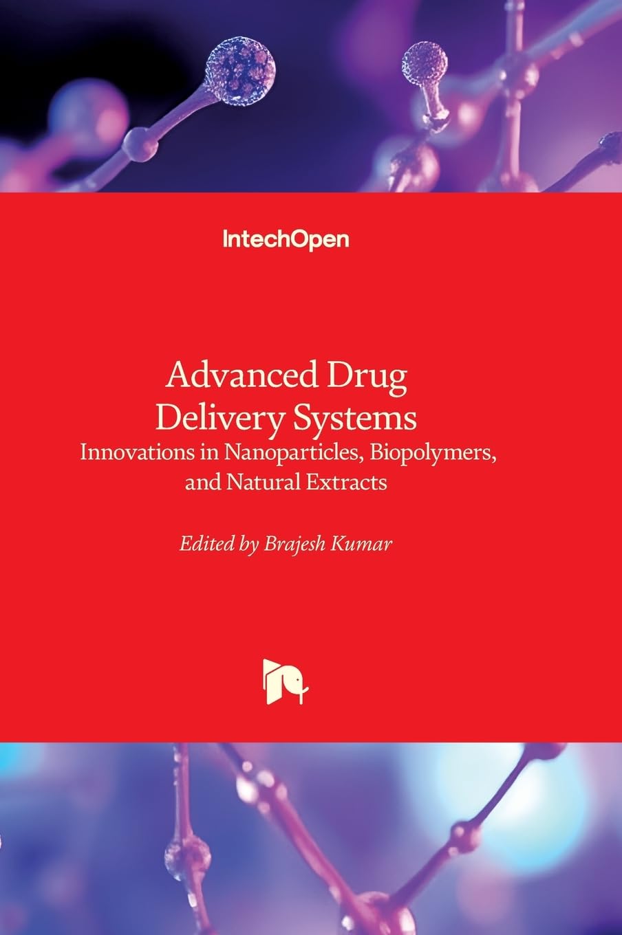 Advanced Drug Delivery Systems - Innovations in Nanoparticles, Biopolymers, and Natural Extracts: Innovations in Nanoparticles, Biopolymers, and Natural Extracts