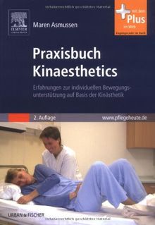 Praxisbuch Kinaesthetics: Erfahrungen zur individuellen Bewegungsunterstützung auf Basis der Kinästhetik - mit www.pflegeheute.de-Zugang