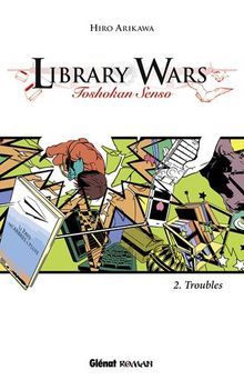 Library wars : toshokan senso. Vol. 2. Troubles