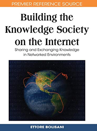 Building the Knowledge Society on the Internet: Sharing and Exchanging Knowledge in Networked Environments (Premier Reference Source)
