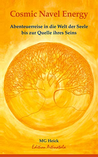 Cosmic Navel Energy: Abenteuerreise in die Welt der Seele bis zur Quelle ihres Seins
