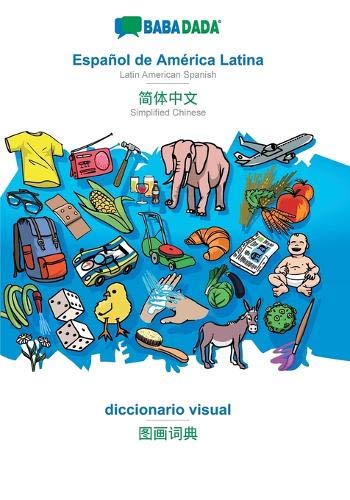 BABADADA, Español de América Latina - Simplified Chinese (in chinese script), diccionario visual - visual dictionary (in chinese script): Latin ... (in chinese script), visual dictionary