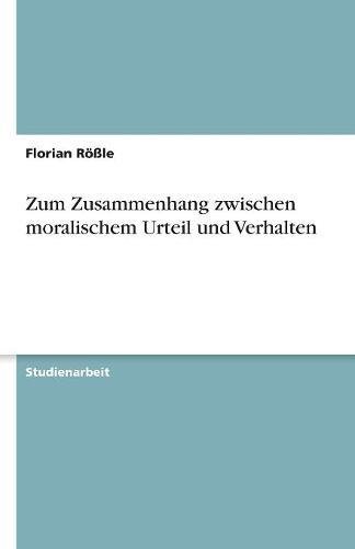 Zum Zusammenhang zwischen moralischem Urteil und Verhalten