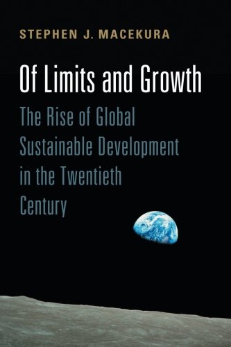 Of Limits and Growth: The Rise of Global Sustainable Development in the Twentieth Century (Global and International History)