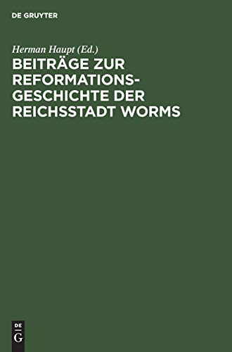 Beiträge zur Reformationsgeschichte der Reichsstadt Worms: Zwei Flugschriften aus den Jahren 1523 und 1524