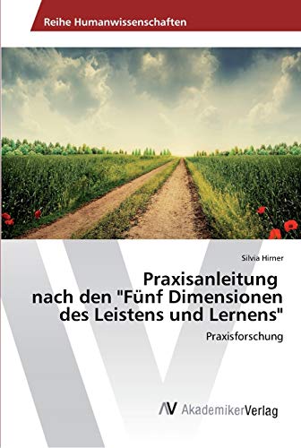 Praxisanleitung nach den Fünf Dimensionen des Leistens und Lernens: Praxisforschung