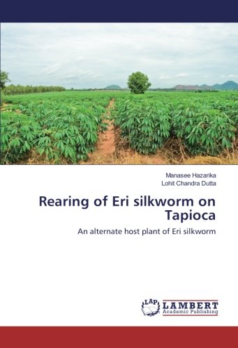 Rearing of Eri silkworm on Tapioca: An alternate host plant of Eri silkworm