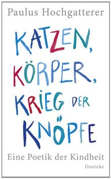 Katzen, Körper, Krieg der Knöpfe: Eine Poetik der Kindheit